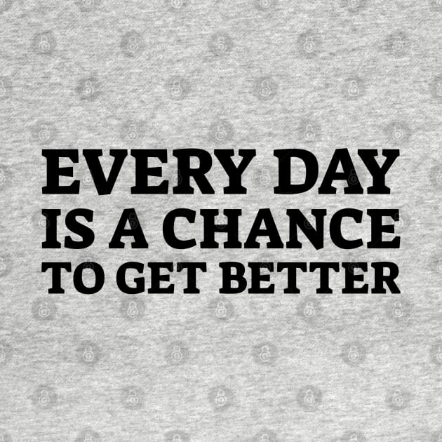 Every Day Is A Chance To Get Better - Motivational Words by Textee Store